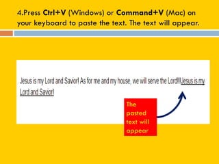 4.Press Ctrl+V (Windows) or Command+V (Mac) on
your keyboard to paste the text. The text will appear.
The
pasted
text will
appear
 