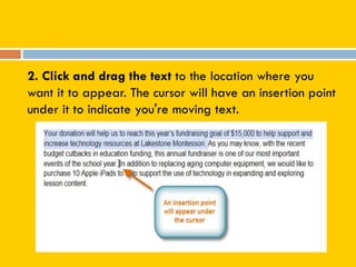 2. Click and drag the text to the location where you
want it to appear. The cursor will have an insertion point
under it to indicate you're moving text.
 