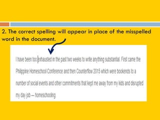2. The correct spelling will appear in place of the misspelled
word in the document.
 