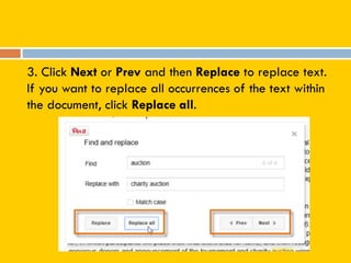3. Click Next or Prev and then Replace to replace text.
If you want to replace all occurrences of the text within
the document, click Replace all.
 