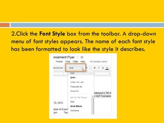 2.Click the Font Style box from the toolbar. A drop-down
menu of font styles appears. The name of each font style
has been formatted to look like the style it describes.
 
