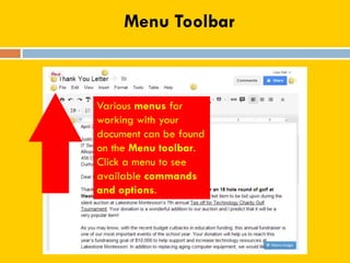 Menu Toolbar
Various menus for
working with your
document can be found
on the Menu toolbar.
Click a menu to see
available commands
and options.
 