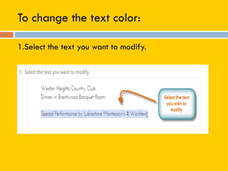 To change the text color:
1.Select the text you want to modify.
 