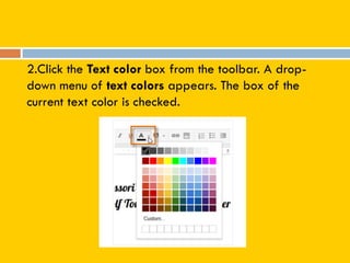 2.Click the Text color box from the toolbar. A drop-
down menu of text colors appears. The box of the
current text color is checked.
 