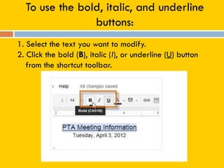 To use the bold, italic, and underline
buttons:
1. Select the text you want to modify.
2. Click the bold (B), italic (I), or underline (U) button
from the shortcut toolbar.
 