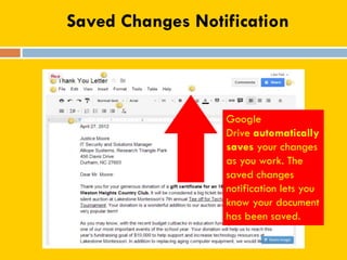Saved Changes Notification
Google
Drive automatically
saves your changes
as you work. The
saved changes
notification lets you
know your document
has been saved.
 