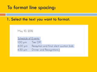 To format line spacing:
1. Select the text you want to format.
 