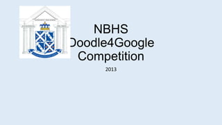 NBHS
Doodle4Google
Competition
2013
 