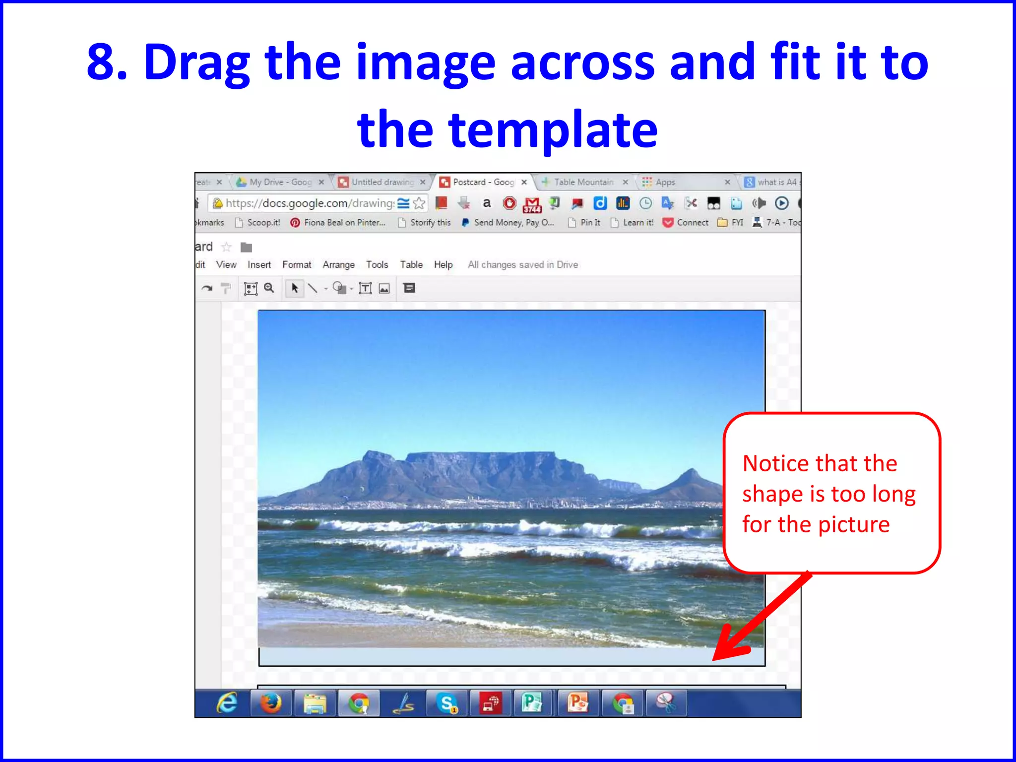 8. Drag the image across and fit it to
the template
Notice that the
shape is too long
for the picture
 