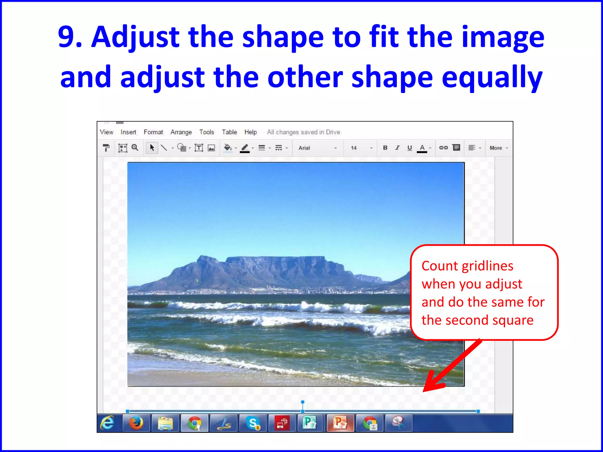 9. Adjust the shape to fit the image
and adjust the other shape equally
Count gridlines
when you adjust
and do the same for
the second square
 