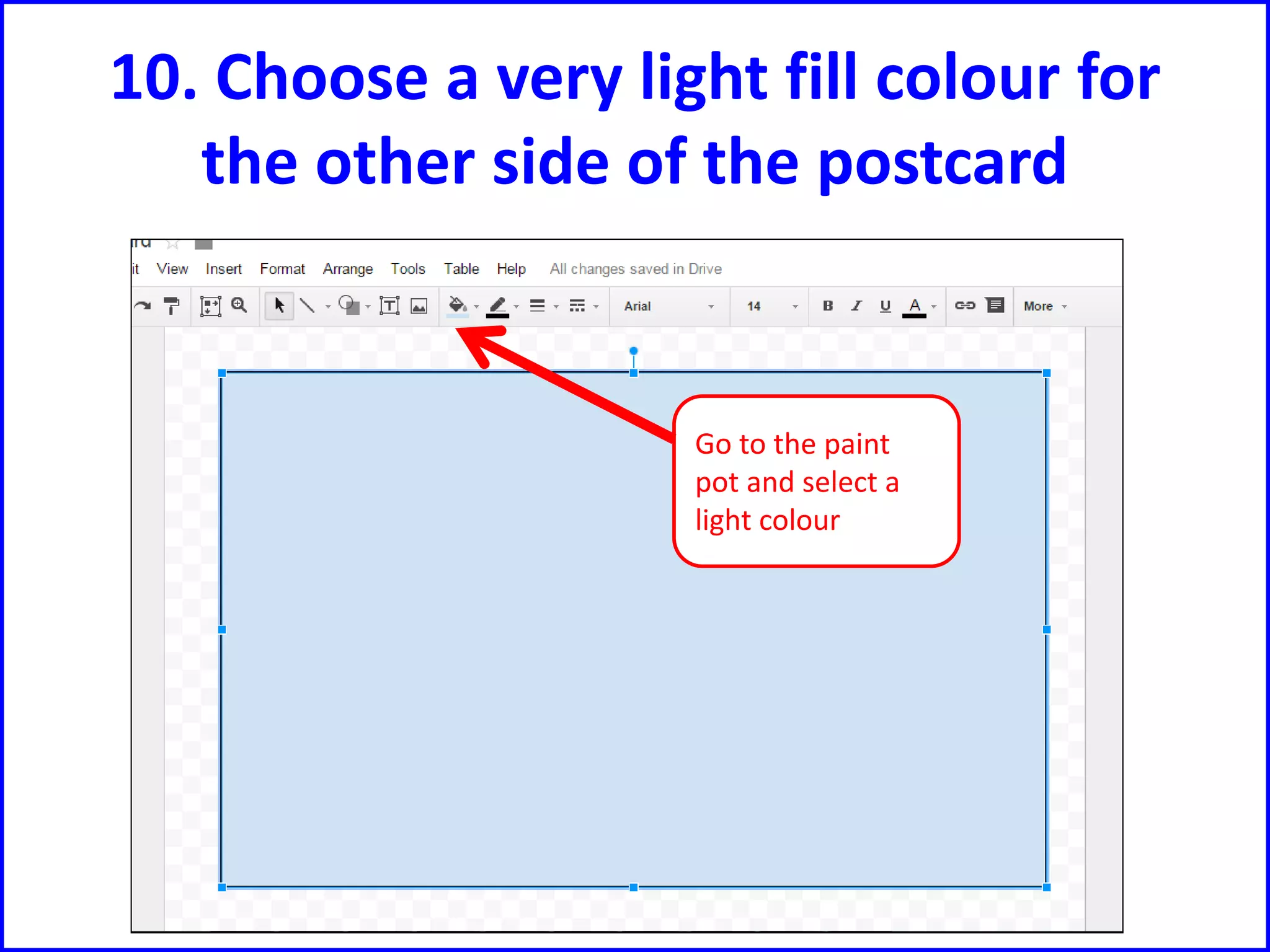 10. Choose a very light fill colour for
the other side of the postcard
Go to the paint
pot and select a
light colour
 