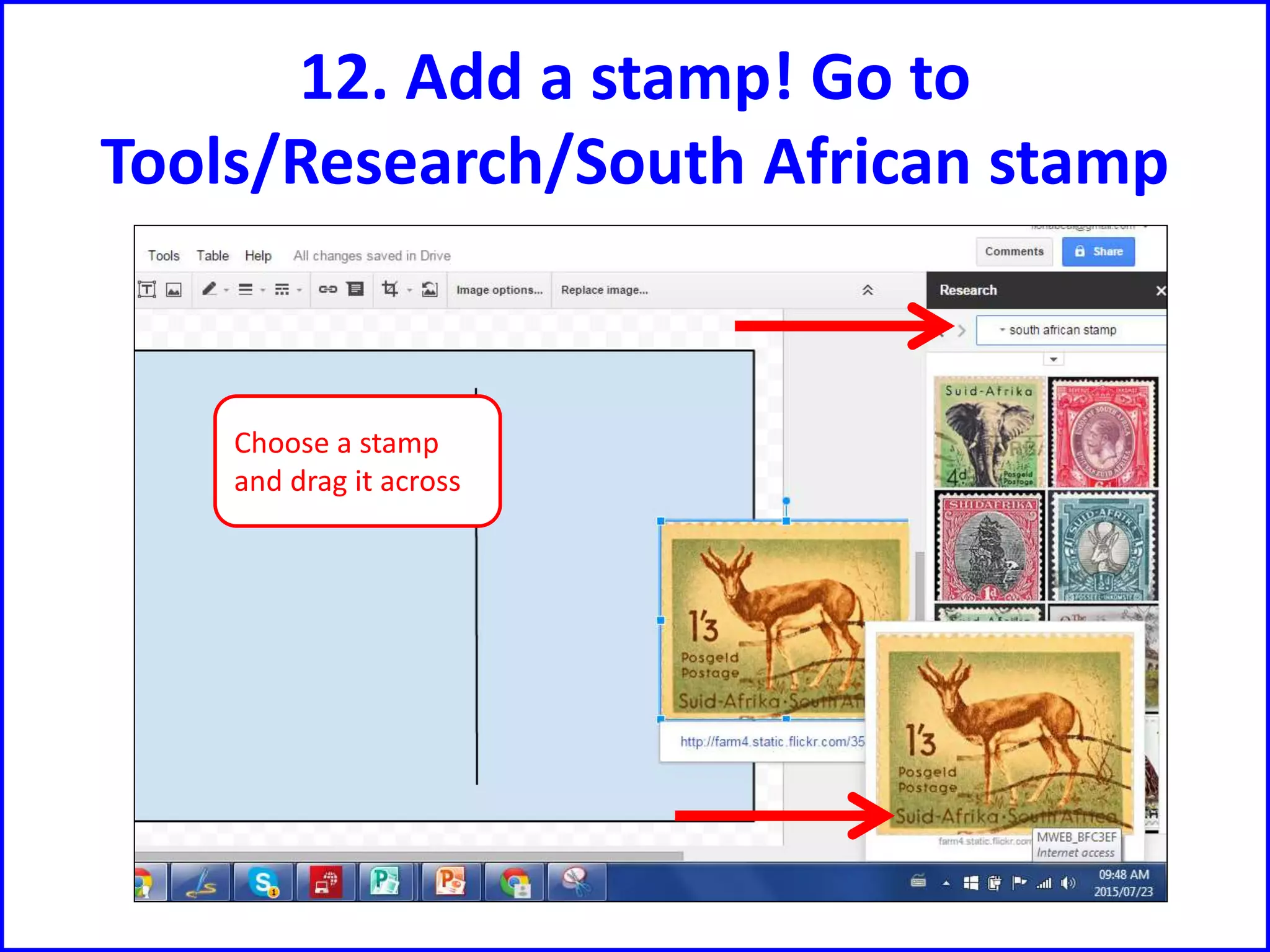 12. Add a stamp! Go to
Tools/Research/South African stamp
Choose a stamp
and drag it across
 