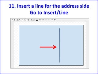 11. Insert a line for the address side
Go to Insert/Line
 