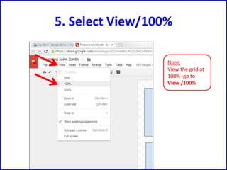 5. Select View/100%
Note:
View the grid at
100% -go to
View /100%
 
