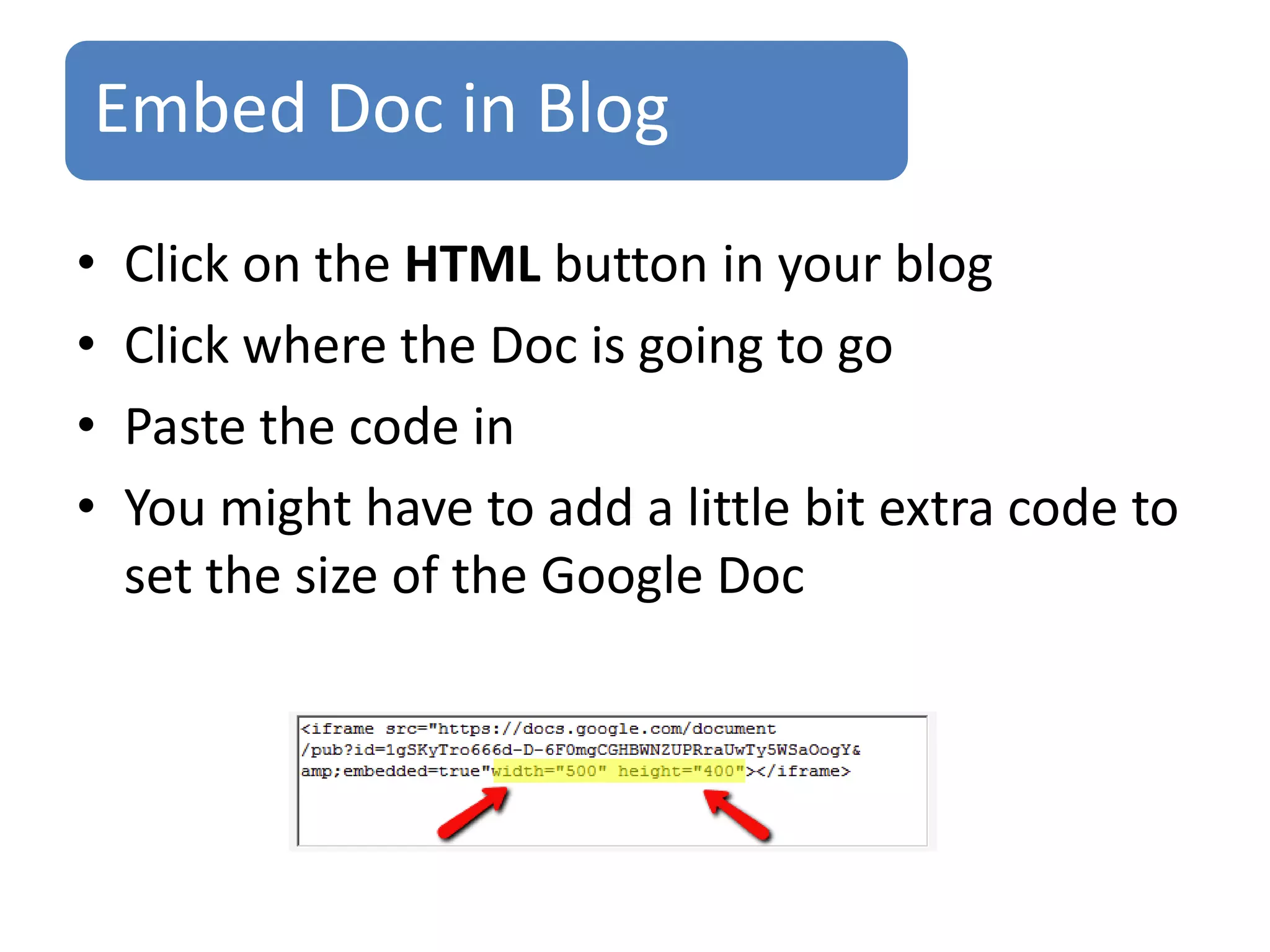 Embed Doc in Wiki
• Click on the Edit button in your Wiki
• Click on the Widget button in the toolbar and
  then Other
• Paste the code in
• You might have to add a little bit extra code to
  set the size of the Google Doc
 