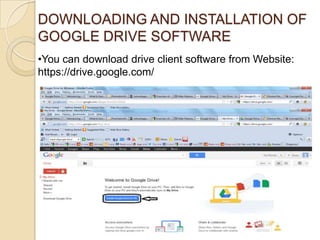 DOWNLOADING AND INSTALLATION OF
GOOGLE DRIVE SOFTWARE
•You can download drive client software from Website:
https://drive.google.com/
 