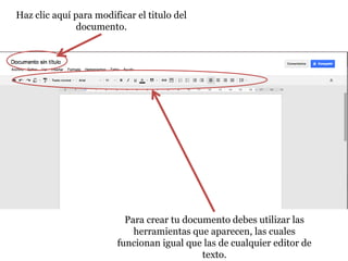 Haz clic aquí para modificar el titulo del
              documento.




                          Para crear tu documento debes utilizar las
                            herramientas que aparecen, las cuales
                        funcionan igual que las de cualquier editor de
                                            texto.
 