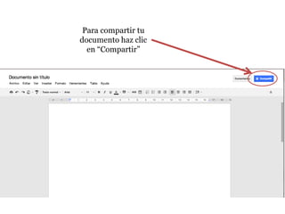 Para compartir tu
documento haz clic
  en “Compartir”
 