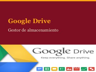 Google Drive
Gestor de almacenamiento
 