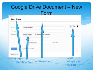 Google Drive Document – New
Form

Edit

Title
Question

Type

Introduction

Duplicate
Delete

 
