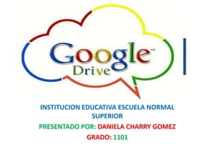 INSTITUCION EDUCATIVA ESCUELA NORMAL
SUPERIOR
PRESENTADO POR: DANIELA CHARRY GOMEZ
GRADO: 1101

 