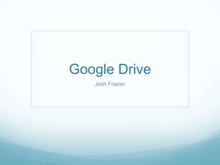 Google Drive
Josh Frazier

 
