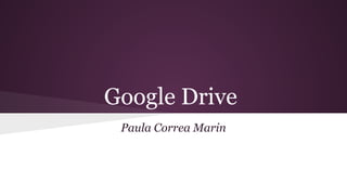 Google Drive
Paula Correa Marin
 