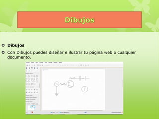  Dibujos
 Con Dibujos puedes diseñar e ilustrar tu página web o cualquier
documento.
 