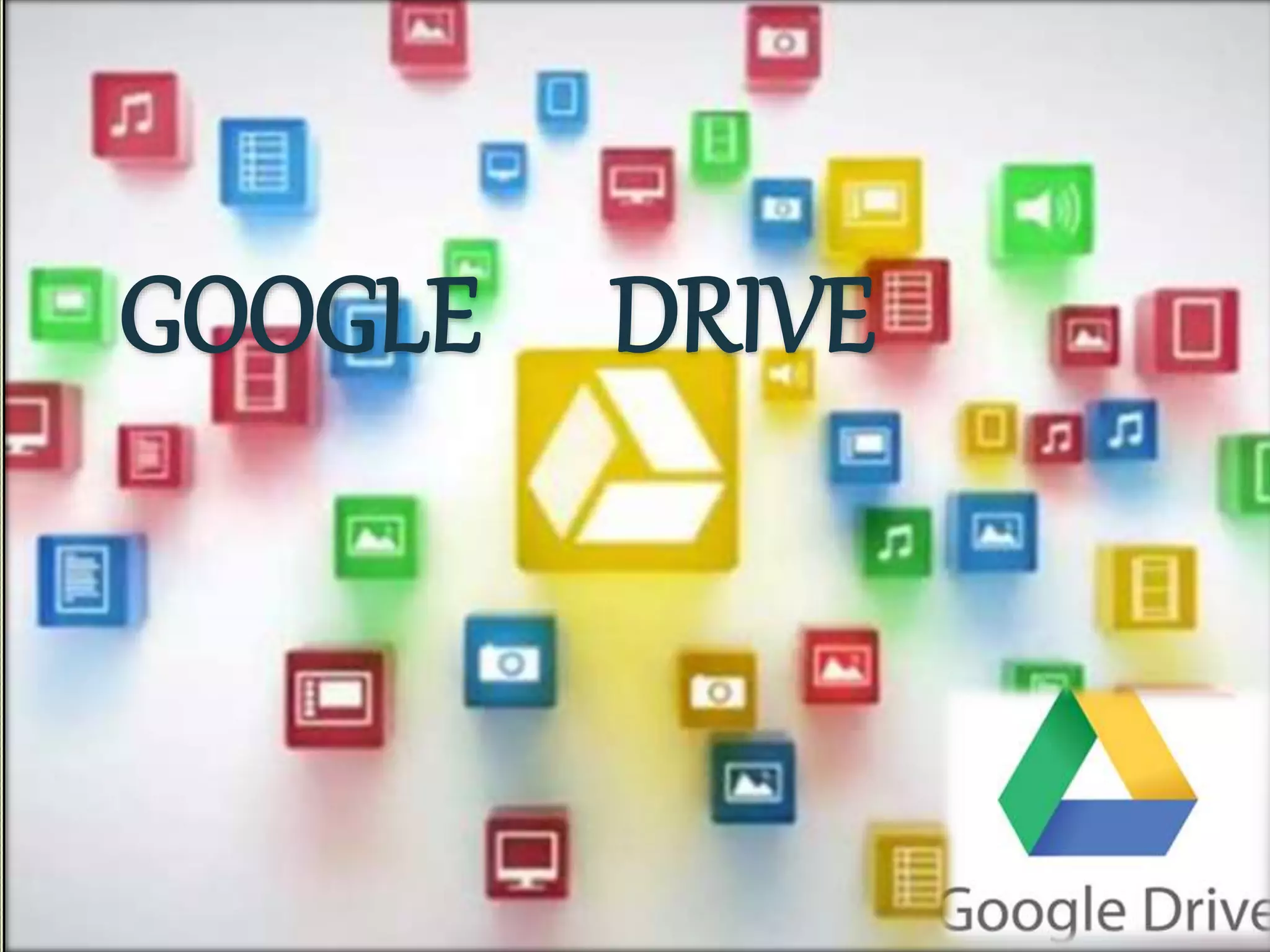 GOOGLE DRIVE 
 