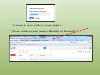 • Tecleamos un nuevo nombre y damos «aceptar». 
• Una vez creado, para salir cerramos al pestaña del documento. 
 