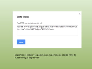 Copiamos el código y lo pegamos en la pestaña de código html de 
nuestro blog o página web 
 