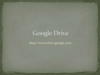 http://www.drive.google.com 
 