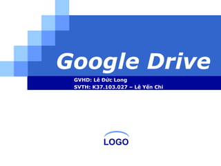 LOGO
Google Drive
GVHD: Lê Đức Long
SVTH: K37.103.027 – Lê Yến Chi
 