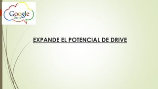 EXPANDE EL POTENCIAL DE DRIVE
 