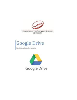 Google Drive
Ing. Anthony Goicochea Salvador
 