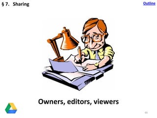 Owners, editors, viewers
60
§ 7. Sharing Outline
 