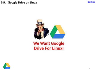 76
§ 9. Google Drive on Linux Outline
 