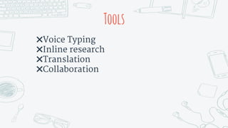 Tools
✖Voice Typing
✖Inline research
✖Translation
✖Collaboration
 