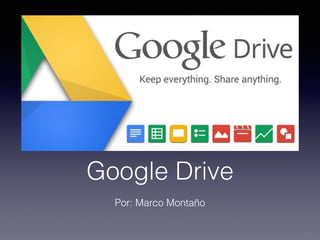 Google Drive
Por: Marco Montaño
 