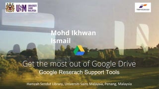 Google Reserach Support Tools
Hamzah Sendut Library, Universiti Sains Malaysia, Penang, Malaysia
Mohd Ikhwan
Ismail
 