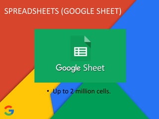 SPREADSHEETS (GOOGLE SHEET)
• Up to 2 million cells.
 