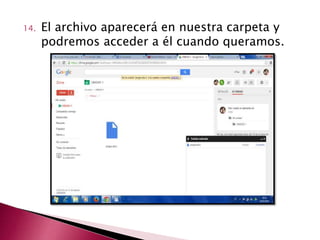 14. El archivo aparecerá en nuestra carpeta y
podremos acceder a él cuando queramos.
 