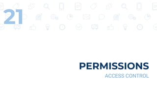 PERMISSIONS
ACCESS CONTROL
21
 