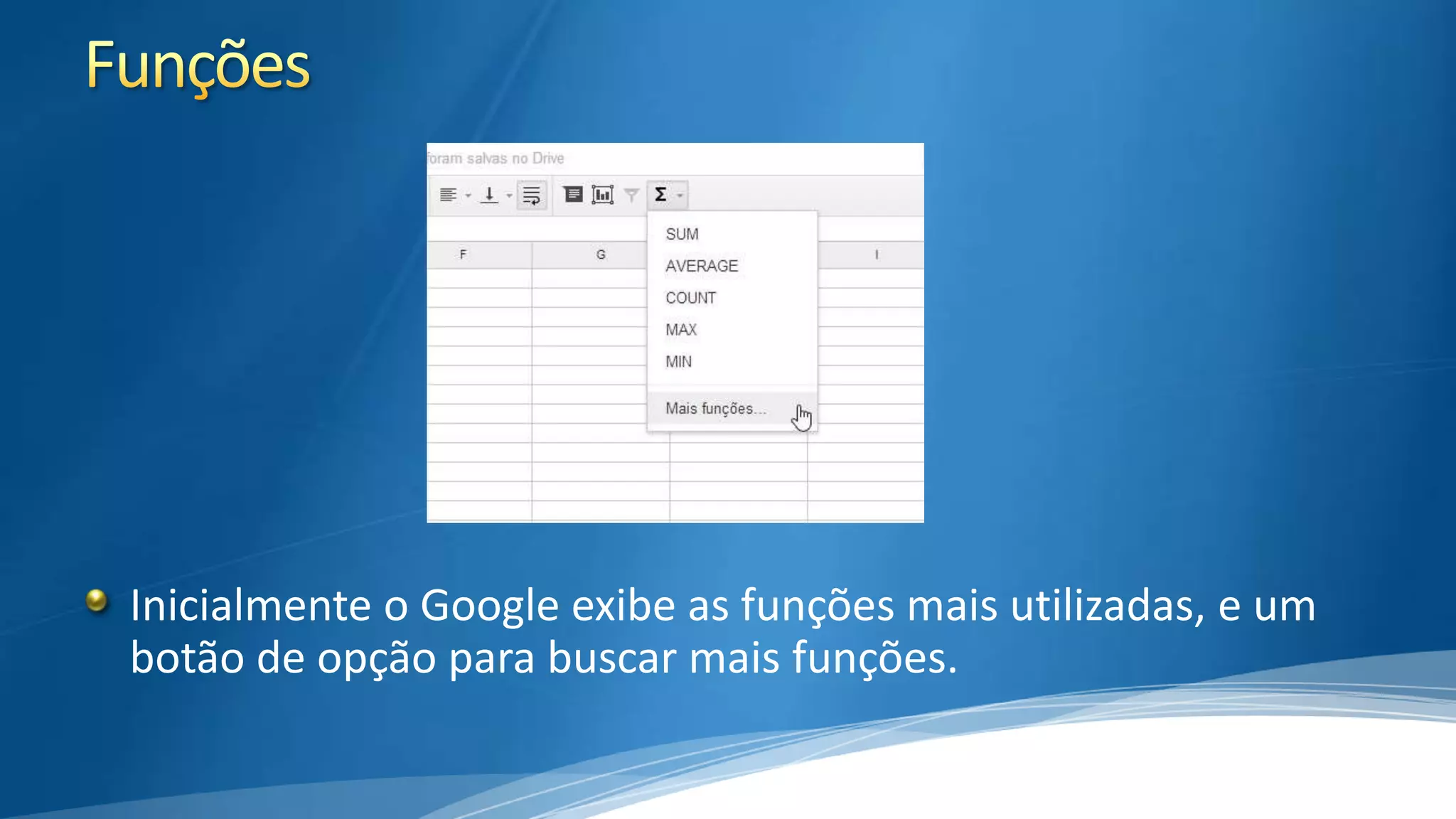 Inicialmente o Google exibe as funções mais utilizadas, e um
botão de opção para buscar mais funções.

 