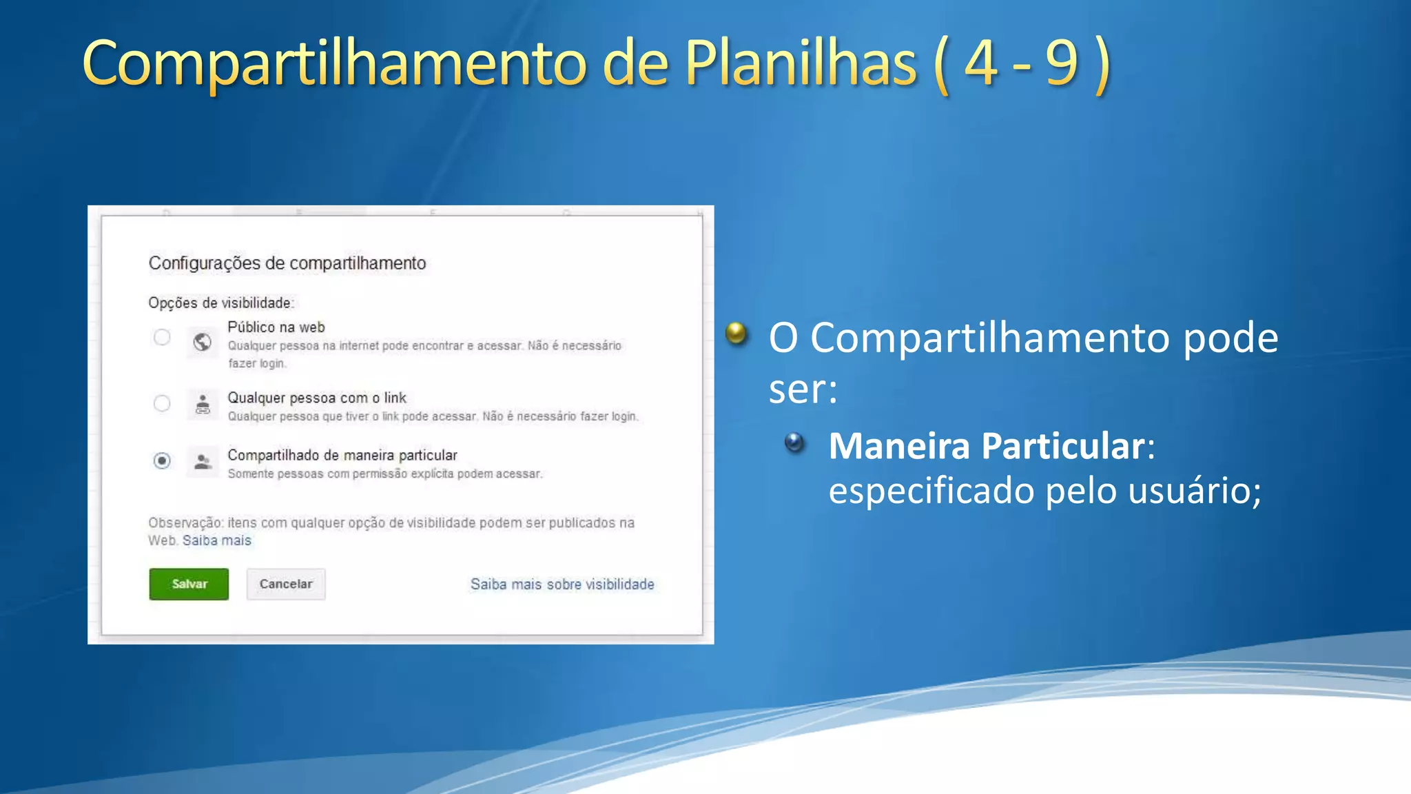 O Compartilhamento pode
ser:
Maneira Particular:
especificado pelo usuário;

 