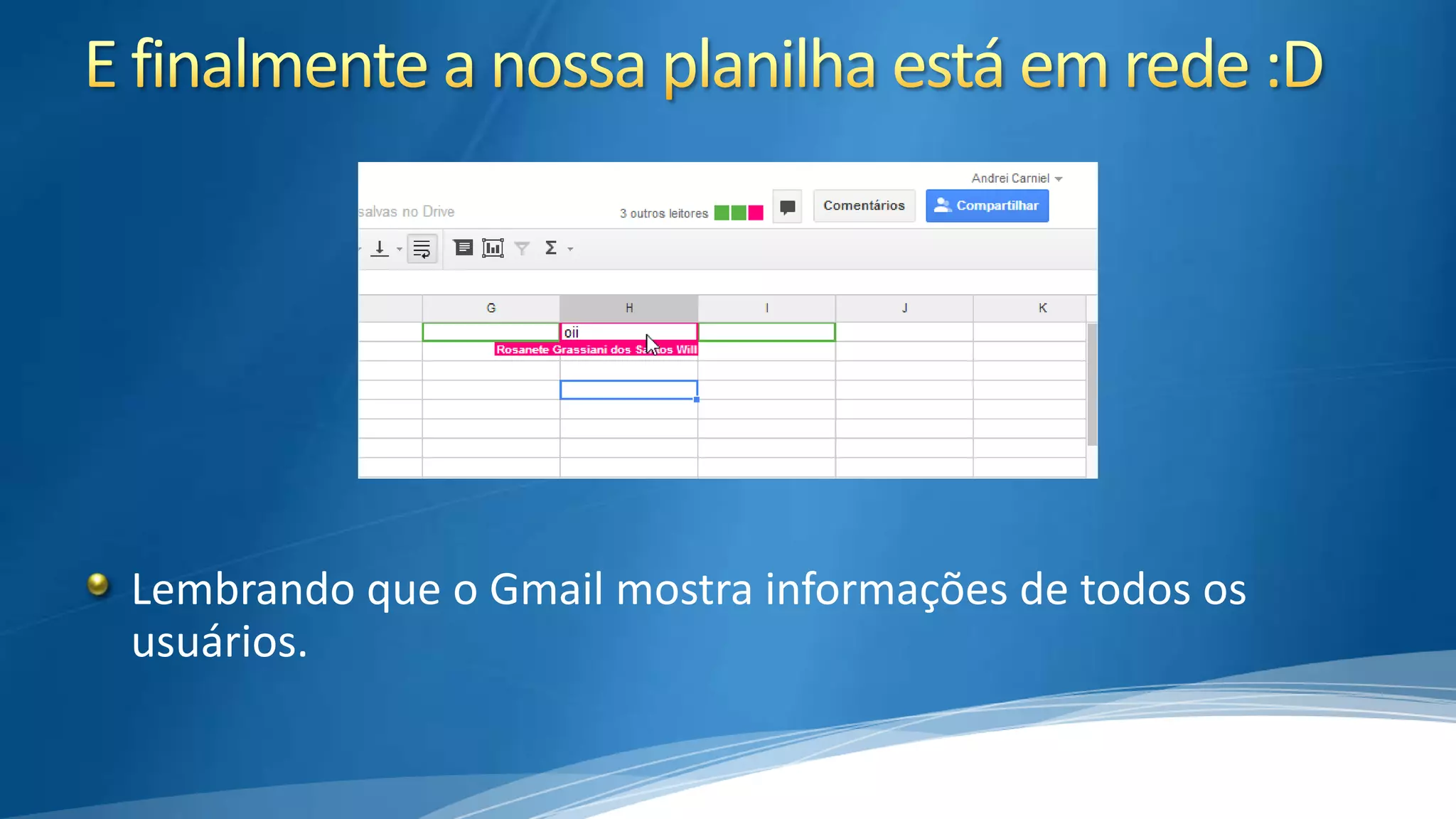 Lembrando que o Gmail mostra informações de todos os
usuários.

 