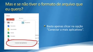 Basta apenas clicar na opção
“Conectar a mais aplicativos”.

 