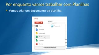 Vamos criar um documento de planilha.

 