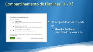 O Compartilhamento pode
ser:
Maneira Particular:
especificado pelo usuário;

 
