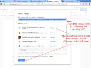 1. Slps Dah selesai share
Tu .. Sila copy link
(penting ni!!!)
Sharing setting boleh diubah
Ikut citarasa… kalau
Tak nak ..boleh klik done
 